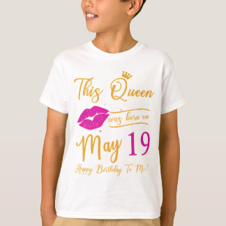This Queen Was Born In May Happy Birthday To Me 19 T-Shirt