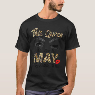 This Queen Was Born In May Happy Birthday To Me Le T-Shirt
