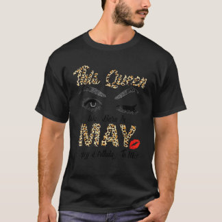 This Queen Was Born In May Happy Birthday To Me Le T-Shirt
