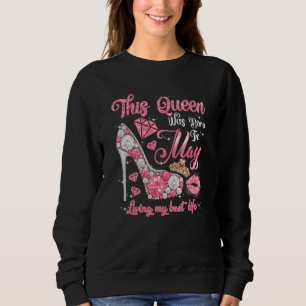 This Queen Was Born In May Living My Best Life May Sweatshirt