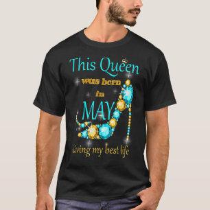 This Queen Was Born In May Living My Best Life T-Shirt