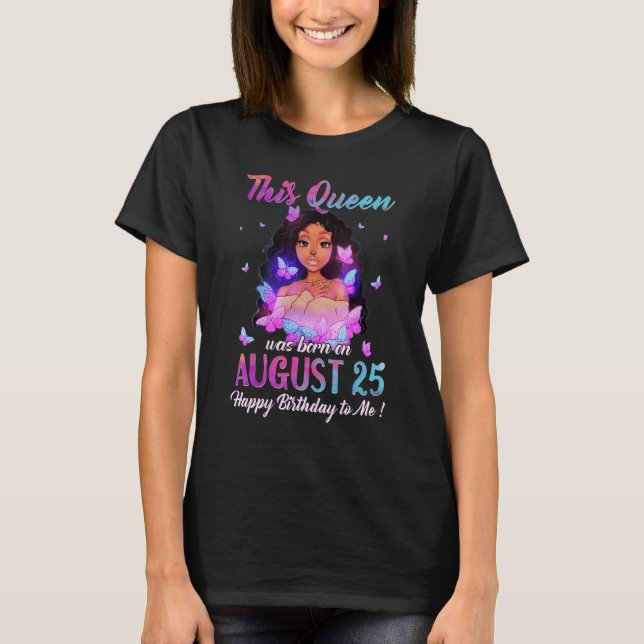 This Queen was born on August 25 T-Shirt (Front)