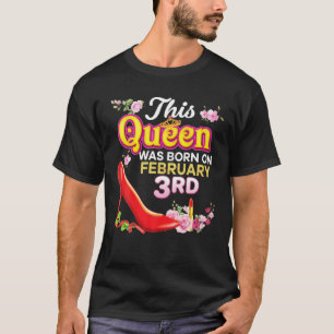 This Queen Was Born On February 3 3Rd Happy Birthd T-Shirt