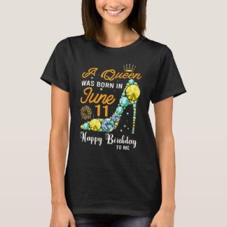 This Queen Was Born On June 11 Happy Birthday To M T-Shirt