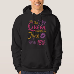 This Queen Was Born On June 18th Happy Birthday To Hoodie