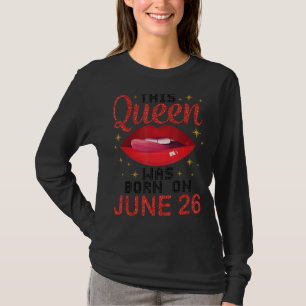 This Queen Was Born On June 26 Happy Birthday To M T-Shirt