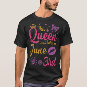 This Queen Was Born On June 3rd Happy My Birthday  T-Shirt