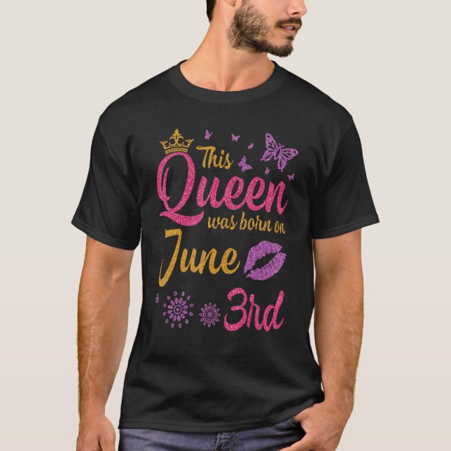 This Queen Was Born On June 3rd Happy My Birthday  T-Shirt (Front)