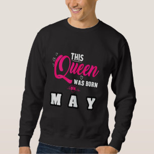 This Queen Was Born On Mai Anniversary Birthday 2 Sweatshirt