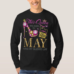 This Queen Was Born On May 12th Living My Blessed T-Shirt