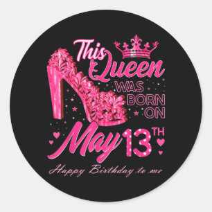 This Queen Was Born On May 13 May 13th Birthday Classic Round Sticker
