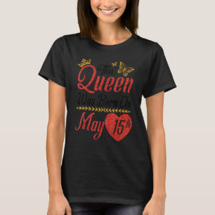 This Queen Was Born On May 15th Happy Birthday To T-Shirt