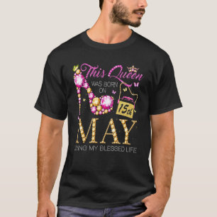 This Queen Was Born On May 15th Living My Blessed T-Shirt