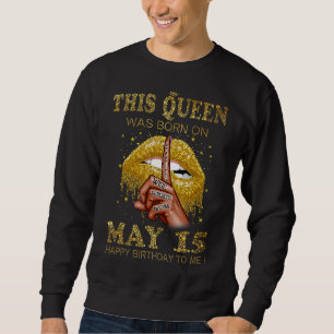 This Queen Was Born On May 15th Yellow Lip Sweatshirt