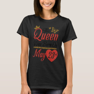 This Queen Was Born On May 23rd Happy Birthday To T-Shirt