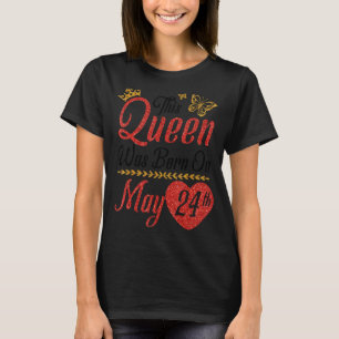 This Queen Was Born On May 24th Happy Birthday To T-Shirt