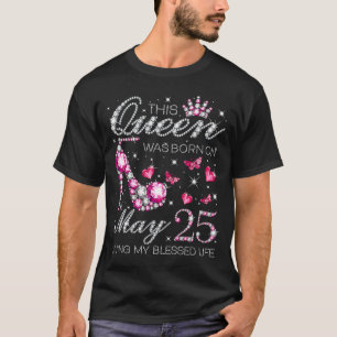 This Queen Was Born on May 25 Living My Blessed Li T-Shirt