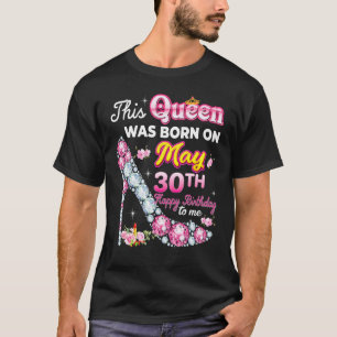 This Queen Was Born On May 30 30th Happy Birthday T-Shirt