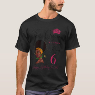 This Queen Was Born On May 6 Afro Black Girl Birth T-Shirt