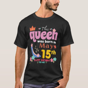 This Queen Was Born On May 9Th, Happy Birthday To T-Shirt
