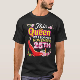 This Queen Was Born On November 25 25Th Happy Birt T-Shirt