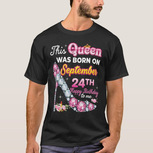 This Queen Was Born On September 24 24th Happy Bir T-Shirt (Front)