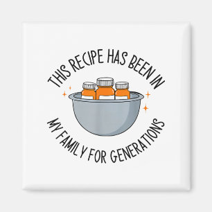 This Recipe Has Been In My Family For Generations Magnet
