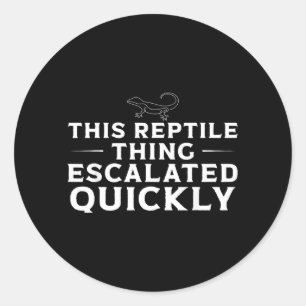 This Reptile Thing Escalated Quickly Funny Lizard Classic Round Sticker