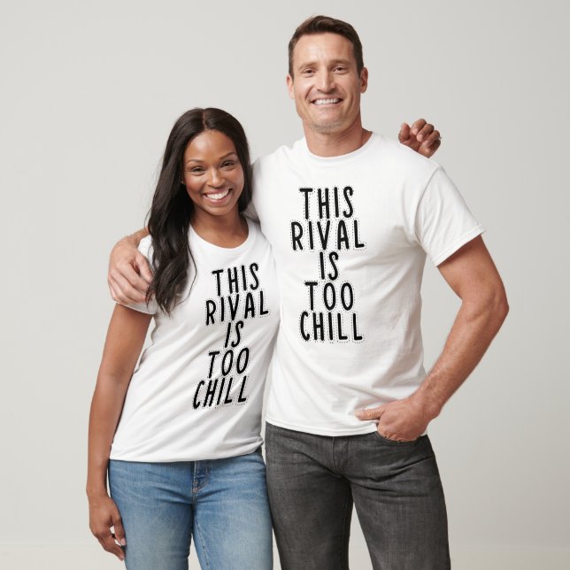 This rival is too chill T-Shirt (Unisex)