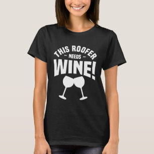 This Roofer Needs Wine Roofing Roofers T-Shirt