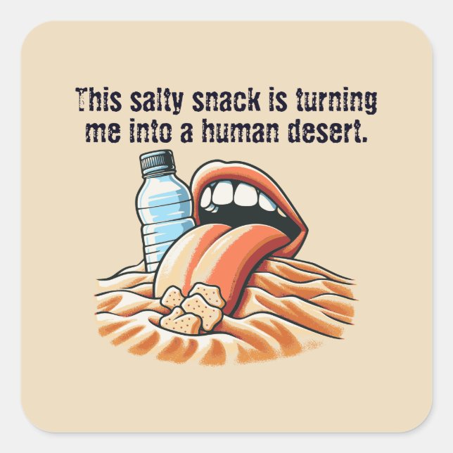 This salty snack is turning me into a human desert square sticker (Front)