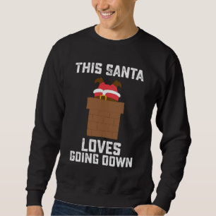 This Santa Loves Going Down Funny Christmas Sweatshirt
