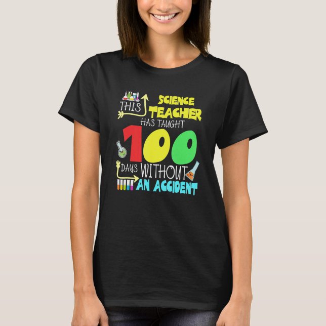 This Science Teacher 100 Days Without An Accident  T-Shirt (Front)