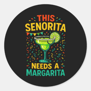 This senorita needs a margarita - cinco de mayo fu classic round sticker