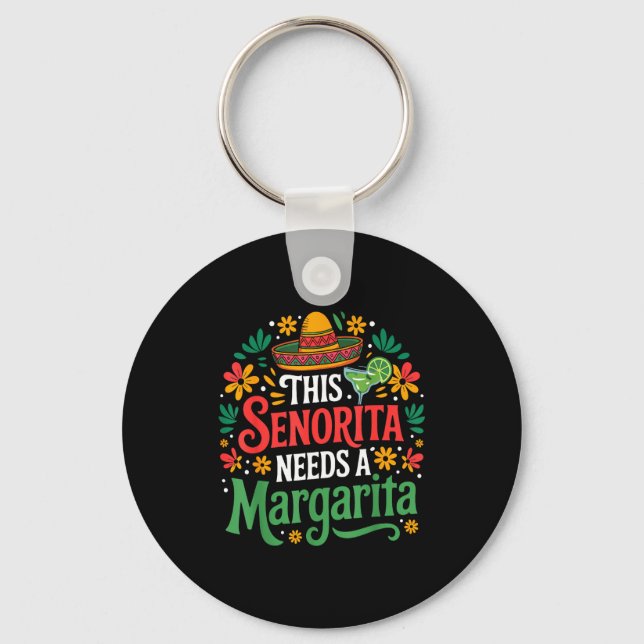 This senorita needs a margarita cinco de mayo funn keychain (Front)
