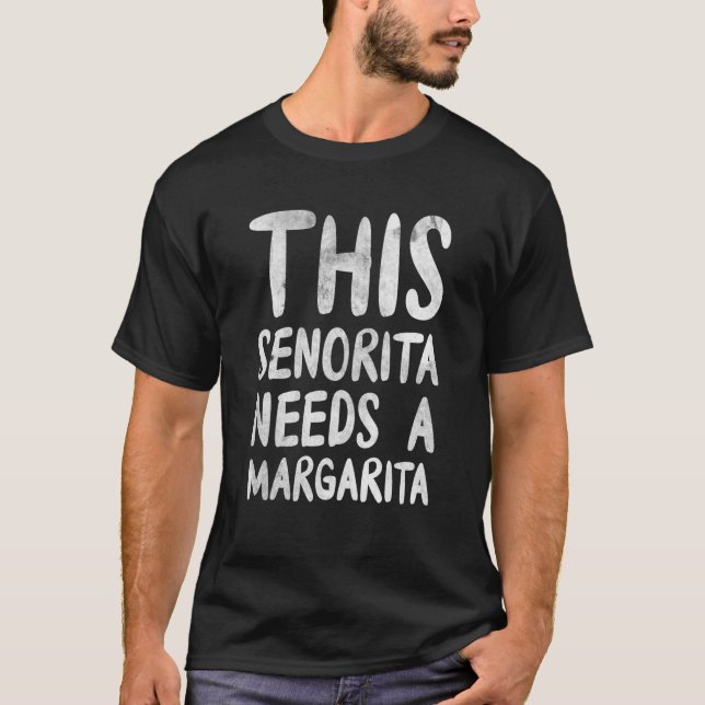 This Senorita Needs A Margarita Drinker Alcoholic T-Shirt (Front)