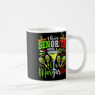 This Senorita Needs A Margarita Fiesta Mexico Cinc Coffee Mug