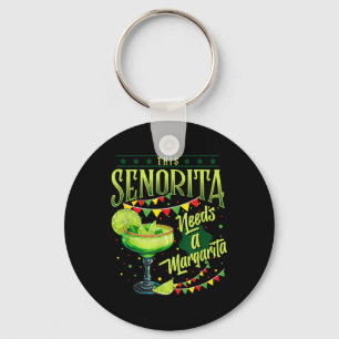 This Senorita Needs A Margarita Funny Cinco De May Keychain