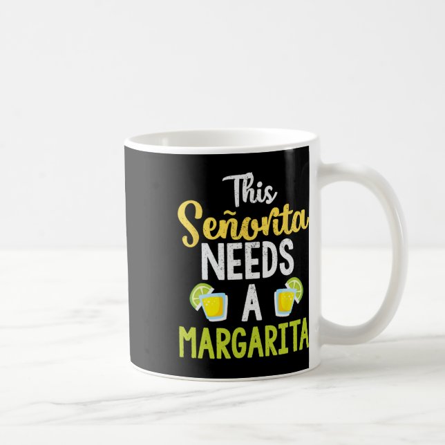 This Senorita Needs A Margarita Funny Drinking Shi Coffee Mug (Right)