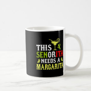 This Senorita Needs A Margarita Mexican Cinco De M Coffee Mug