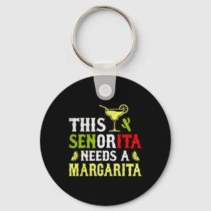 This Senorita Needs A Margarita Mexican Cinco De M Keychain