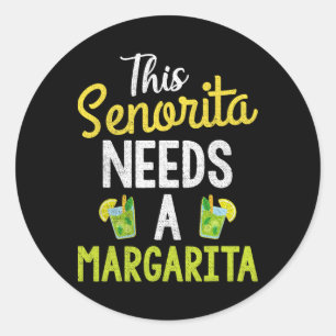This Senorita Needs A Margarita Women Funny Cinco  Classic Round Sticker