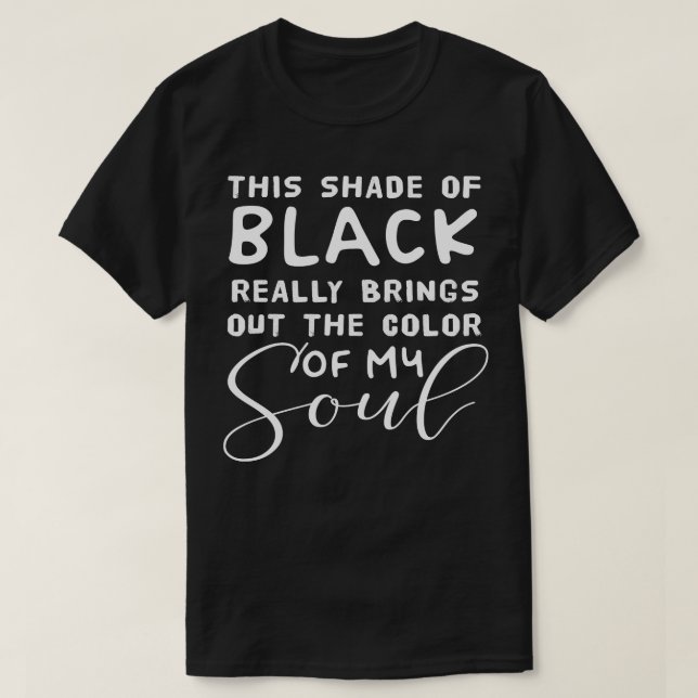 This Shade Of Black Really Brings Out The Colour O T-Shirt (Design Front)