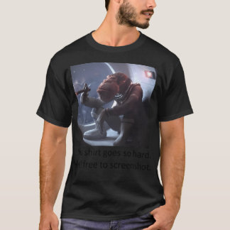 This Shirt Goes So Hard. Feel Free To Screenshot.