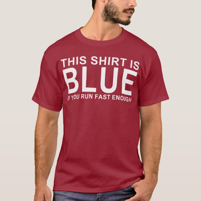 this shirt is blue if you run fast enough (Front)