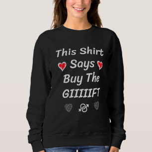 This Shirt Says Buy the Giiiiiiiiiiiiiiiiiift
