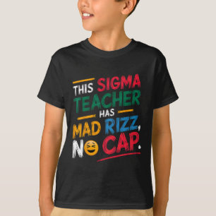 This Sigma Teacher Has Mad Rizz T-Shirt