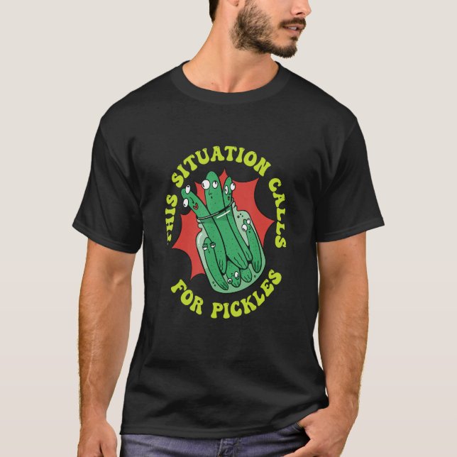 This Situation Calls For Pickles Cucumber Pickles T-Shirt (Front)
