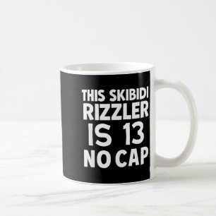 This Skibidi Rizzler Is 13 No Cap 13th Birthday 13 Coffee Mug