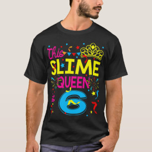 This Slime Queen Is 6 Year Old 6Th Happy Birthday  T-Shirt